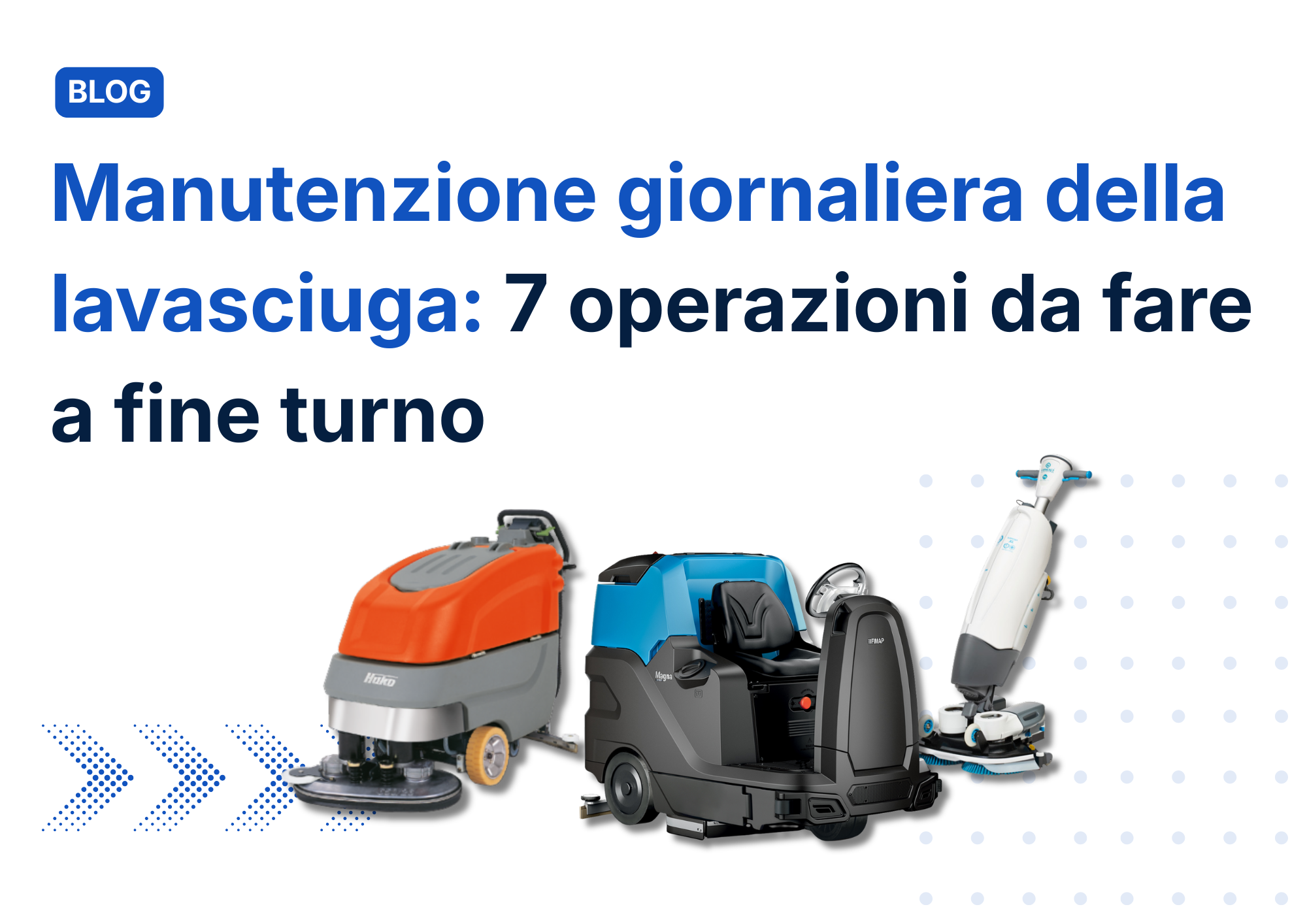Manutenzione giornaliera della lavasciuga: 7 operazioni da fare a fine turno