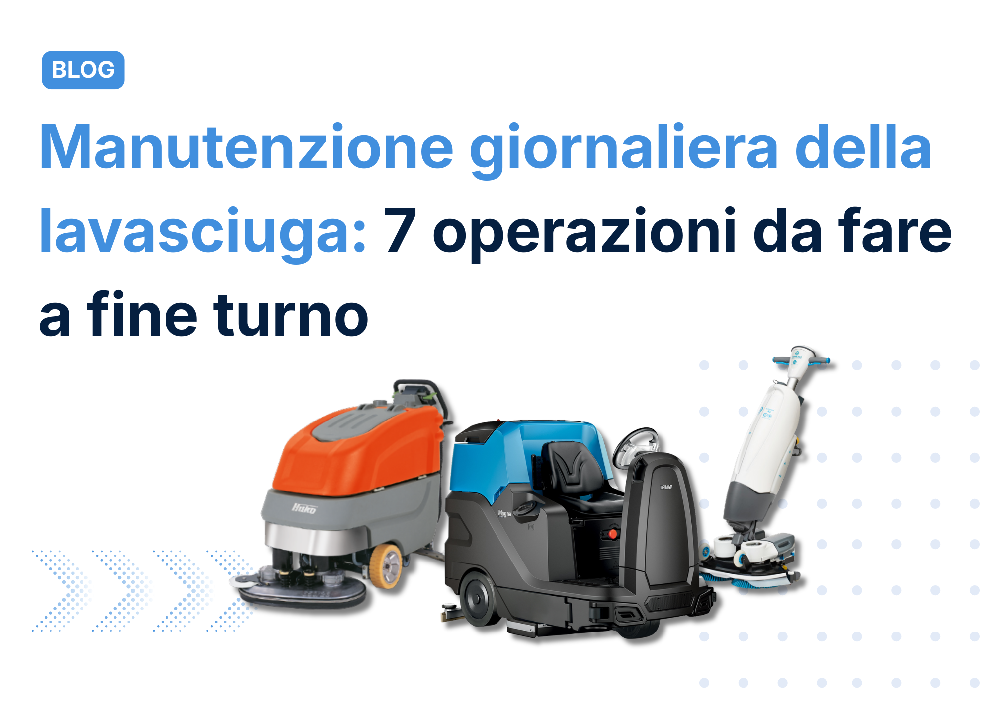 Manutenzione giornaliera della lavasciuga: 7 operazioni da fare a fine turno